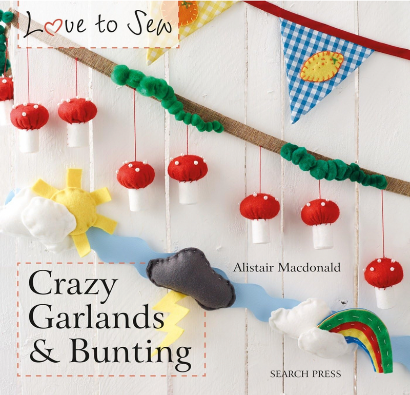 BOOK: Love To Sew 'Crazy Garlands and Bunting' by Alistair Macdonald